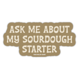 Sourdough Starter - Homesteading Sticker