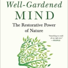 Well-Gardened Mind: The Restorative Power of Nature, The