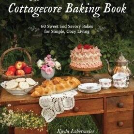Cottagecore Baking Book: 60 Sweet & Savory Bakes