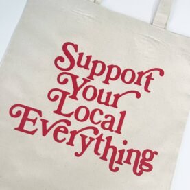 Support Your Local Everything Tote Bag
